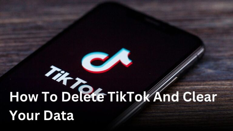 How to delete TikTok and clear your data